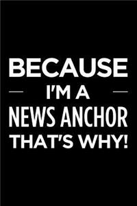 Because I'm a News Anchor That's Why