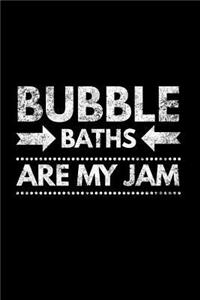 Bubble Baths Are My Jam