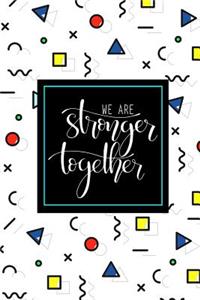 We Are Stronger Together