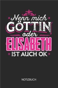Nenn mich Göttin oder - Elisabeth - ist auch OK - Notizbuch