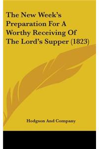 The New Week's Preparation For A Worthy Receiving Of The Lord's Supper (1823)