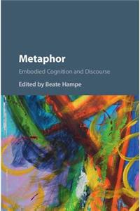 Metaphor: Embodied Cognition and Discourse