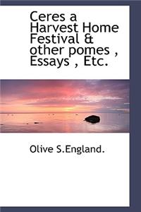 Ceres a Harvest Home Festival & Other Pomes, Essays, Etc.