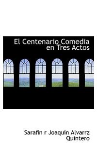 El Centenario Comedia En Tres Actos