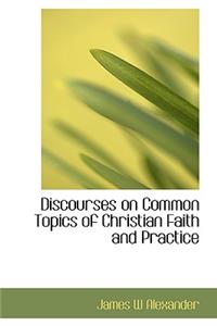 Discourses on Common Topics of Christian Faith and Practice