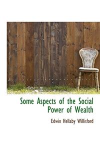 Some Aspects of the Social Power of Wealth