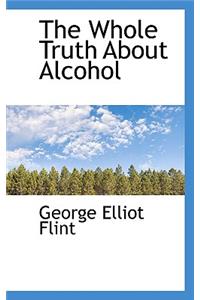 The Whole Truth about Alcohol