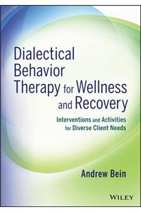 Dialectical Behavior Therapy for Wellness and Recovery