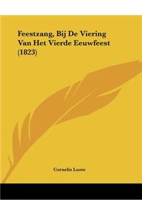 Feestzang, Bij De Viering Van Het Vierde Eeuwfeest (1823)