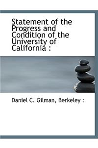 Statement of the Progress and Condition of the University of California