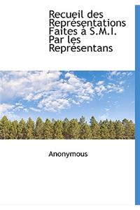 Recueil Des Repr Sentations Faites S.M.I. Par Les Repr Sentans