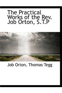 The Practical Works of the REV. Job Orton, S.T.P