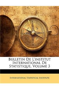 Bulletin De L'institut International De Statistique, Volume 3