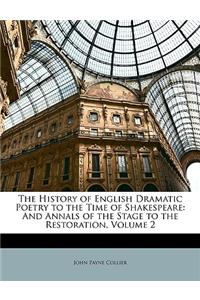 The History of English Dramatic Poetry to the Time of Shakespeare: And Annals of the Stage to the Restoration, Volume 2