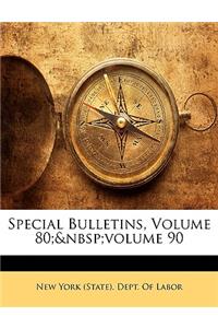 Special Bulletins, Volume 80; Volume 90