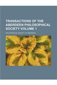 Transactions of the Aberdeen Philosophical Society Volume 1