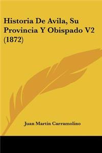 Historia De Avila, Su Provincia Y Obispado V2 (1872)