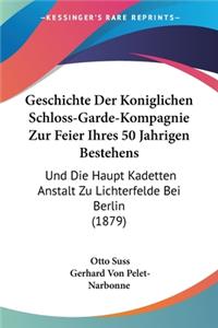 Geschichte Der Koniglichen Schloss-Garde-Kompagnie Zur Feier Ihres 50 Jahrigen Bestehens