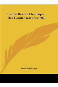 Sur Le Residu Electrique Des Condensateurs (1897)