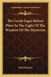 The Greek Sages Before Plato In The Light Of The Wisdom Of The Mysteries
