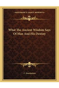 What the Ancient Wisdom Says of Man and His Destiny