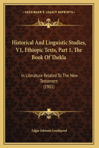 Historical And Linguistic Studies, V1, Ethiopic Texts, Part 1, The Book Of Thekla