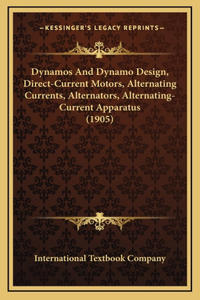 Dynamos And Dynamo Design, Direct-Current Motors, Alternating Currents, Alternators, Alternating-Current Apparatus (1905)