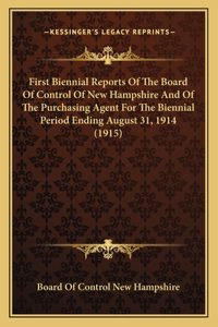 First Biennial Reports Of The Board Of Control Of New Hampshire And Of The Purchasing Agent For The Biennial Period Ending August 31, 1914 (1915)