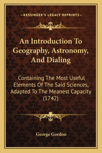 Introduction To Geography, Astronomy, And Dialing