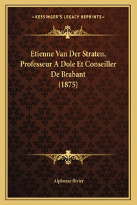 Etienne Van Der Straten, Professeur A Dole Et Conseiller De Brabant (1875)