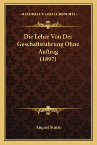 Die Lehre Von Der Geschaftsfuhrung Ohne Auftrag (1897)