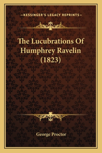 Lucubrations Of Humphrey Ravelin (1823)