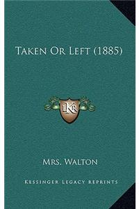 Taken Or Left (1885)