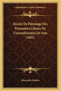 Societe De Patronage Des Prisonniers Liberes De L'Arrondissemen De Sens (1893)