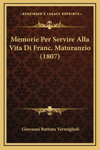 Memorie Per Servire Alla Vita Di Franc. Maturanzio (1807)