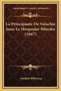 La Principaute De Valachie Sous Le Hospodar Bibesko (1847)