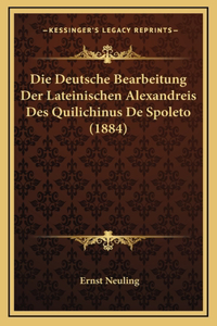 Die Deutsche Bearbeitung Der Lateinischen Alexandreis Des Quilichinus De Spoleto (1884)
