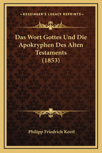 Das Wort Gottes Und Die Apokryphen Des Alten Testaments (1853)