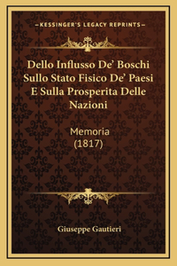 Dello Influsso De' Boschi Sullo Stato Fisico De' Paesi E Sulla Prosperita Delle Nazioni