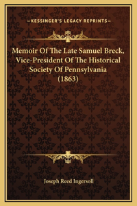 Memoir Of The Late Samuel Breck, Vice-President Of The Historical Society Of Pennsylvania (1863)