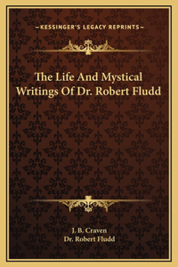 Life And Mystical Writings Of Dr. Robert Fludd