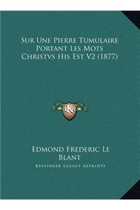 Sur Une Pierre Tumulaire Portant Les Mots Christvs His Est V2 (1877)