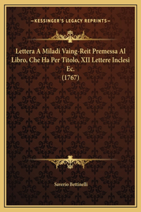 Lettera A Miladi Vaing-Reit Premessa Al Libro, Che Ha Per Titolo, XII Lettere Inclesi Ec. (1767)