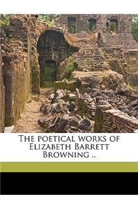 The Poetical Works of Elizabeth Barrett Browning ..