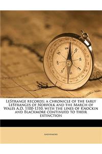 Lestrange Records; A Chronicle of the Early Lestranges of Norfolk and the March of Wales A.D. 1100-1310, with the Lines of Knockin and Blackmore Continued to Their Extinction