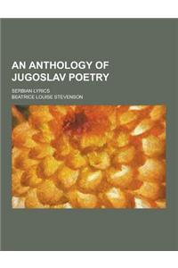 An Anthology of Jugoslav Poetry; Serbian Lyrics