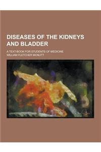 Diseases of the Kidneys and Bladder; A Text-Book for Students of Medicine