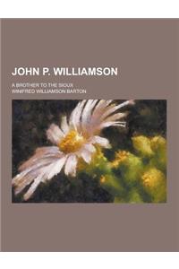 John P. Williamson; A Brother to the Sioux