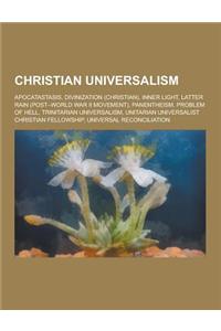 Christian Universalism: Apocatastasis, Divinization (Christian), Inner Light, Latter Rain (Post-World War II Movement), Panentheism, Problem o