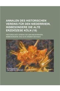 Annalen Des Historischen Vereins Fur Den Niederrhein, Insbesondere Die Alte Erzdiozese Koln (18 )